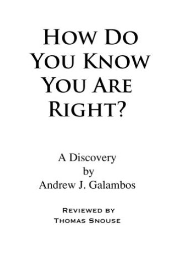 How Do You Know You Are Right?: A Discovery by Andrew J. Galambos