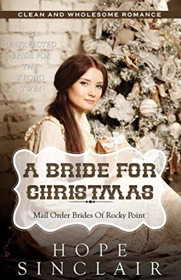 Mail Order Bride: A Bride For Christmas (An Unexpected Bride For The Wrong Twin) (Clean Western Historical Romance)