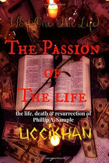 The Passion of The Life (Pt. 1: The Life): the life, death & resurrection of Phillip A. Sample