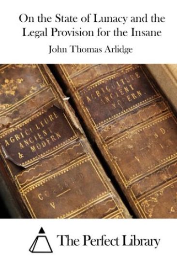 On the State of Lunacy and the Legal Provision for the Insane