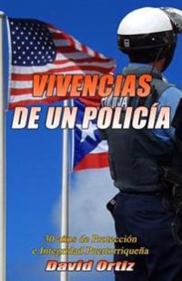 Vivencias de Un Policia: 30 anos de Proteccion e Integridad Puertorriquena