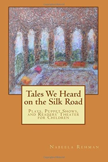 Tales We Heard on the Silk Road: Plays, Puppet shows, and Readers' Theater for Children
