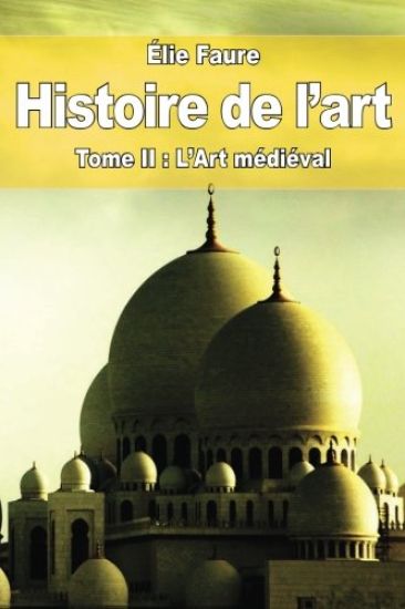 Histoire de l'art: Tome II: L'Art médiéval