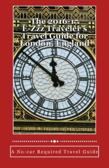 The 2016-17 E-Zzz Traveler's Travel Guide for London, England: An Eco-Friendly, No-car Required Travel Guide