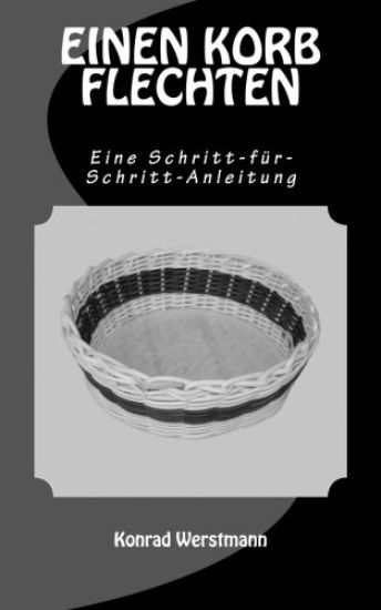 EINEN KORB FLECHTEN - Eine Schritt-für-Schritt-Anleitung