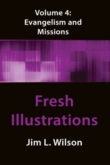 Fresh Illustrations Volume 4: Evangelism & Missions