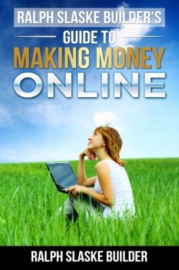 Ralph Slaske Builders' Guide to Making Money Online