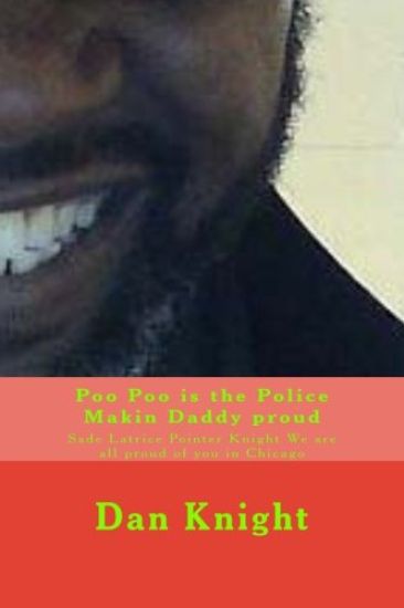 Poo Poo is the Police Makin Daddy proud: Sade Latrice Pointer Knight We are all proud of you in Chicago