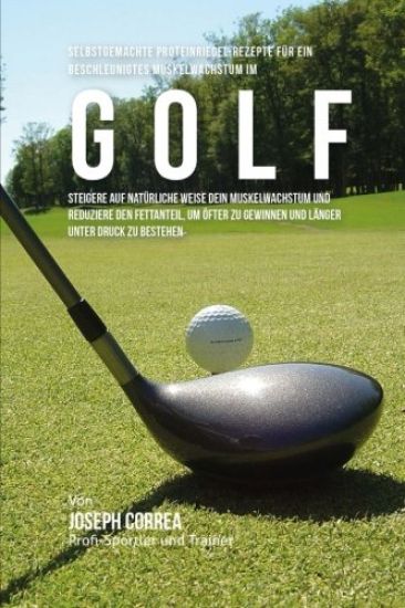Selbstgemachte Proteinriegel-Rezepte fur ein beschleunigtes Muskelwachstum im Golf: Steigere auf naturliche Weise dein Muskelwachstum und reduziere de
