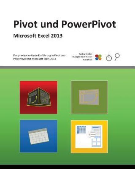 Pivot und PowerPivot: Praxis-Handbuch zu Pivot und PowerPivot für Microsoft Excel 2013