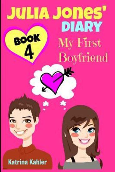 Julia Jones' Diary - Book 4 - My First Boyfriend