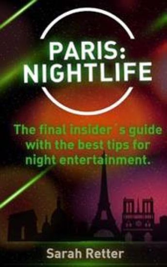 Paris: Nightlife.: The final insider´s guide written by locals in-the-know with t