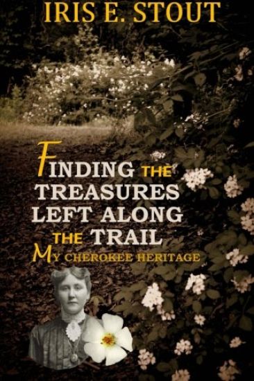 Finding the Treasures Left Along the Trail My Cherokee Heritage