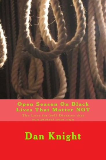 Open Season On Black Lives That Matter NOT: The Love for Self Dictates that you protect your own