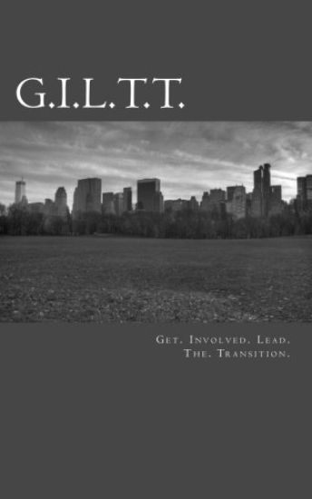 G.I.L.T.T.: Get Involved Lead The Transition
