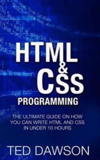 Html & CSS Programming: The Ultimate guide on How you can write Html and CSS in Under 10 Hours