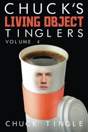 Chuck's Living Object Tinglers: Volume 4