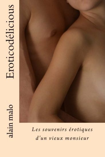 Eroticodélicious: Les souvenirs érotiques d'un vieux monsieur