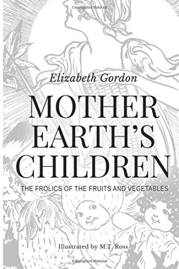 Mother Earth's Children; The Frolics of the Fruits and Vegetables: Illustrated in B & W