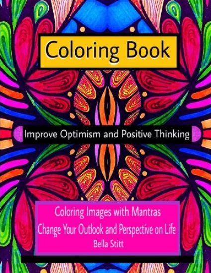 Coloring Book Improve Optimism and Positive Thinking: Coloring Images with Mantras Change Your Outlook and Perspective on Life