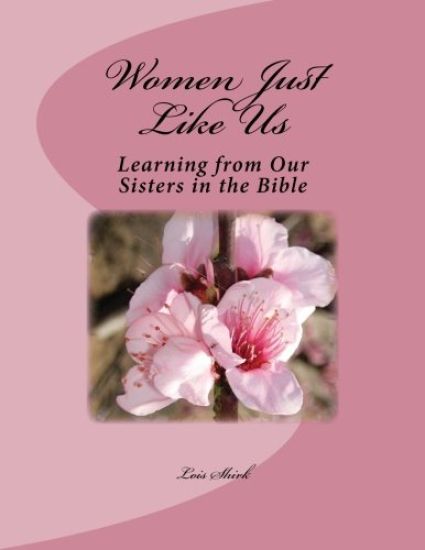 Women Just Like Us: Learning from our Sisters in the Bible
