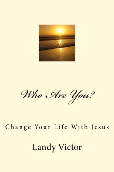 Who Are You?: Change Your Life With Jesus