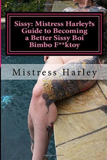 Sissy: Harley's Guide to Becoming a Better Sissy Boi Bimbo F**ktoy: How to Guide on becoming the Barbie Gurl of Every Alpha Males Dream