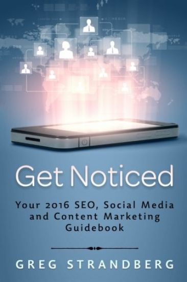 Get Noticed: Your 2016 SEO, Social Media and Content Marketing Guidebook