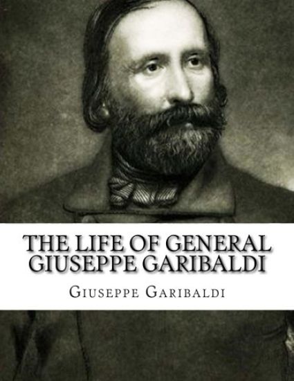 The Life of General Giuseppe Garibaldi