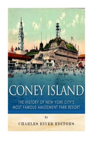 Coney Island: The History of New York City's Most Famous Amusement Park Resort