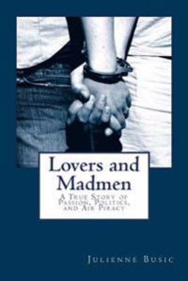 Lovers and Madmen: A True Story of Passion, Politics, and Air Piracy