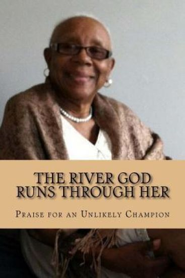The River God Runs Through Her: Praise for an Unlikely Champion