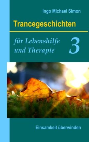 Trancegeschichten für Lebenshilfe und Therapie. Band 3: Einsamkeit überwinden
