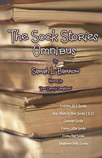 The Sock Stories Omnibus: Red, White & Blue Socks I & II German Socks Funny Little Socks Funny Big Socks Neighbor Nelly Socks