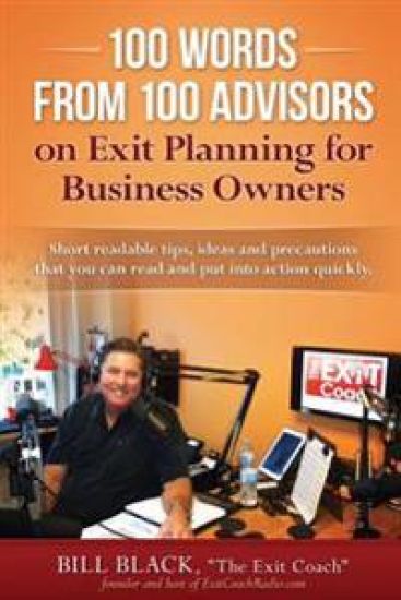 100 Words from 100 Advisors on Exit Planning for Business Owners: Short readable tips ideas and precautions you can read and put into action quickly