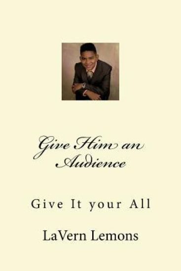 Give Him an Audience: Give It your All