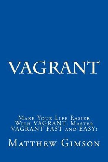 Vagrant: Make Your Life Easier With VAGRANT. Master VAGRANT FAST and EASY!