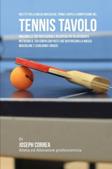 Ricette Per La Massa Muscolare, Prima E Dopo La Competizione Nel Tennis Tavolo: Impara Come Migliorare Le Tue Prestazioni E Recuperare Piu Velocemente