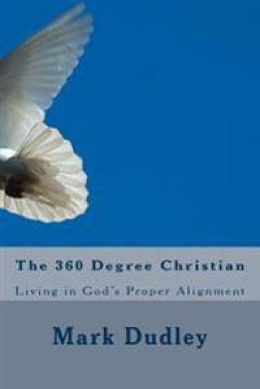 The 360 Degree Christian: Living in God's Proper Alignment