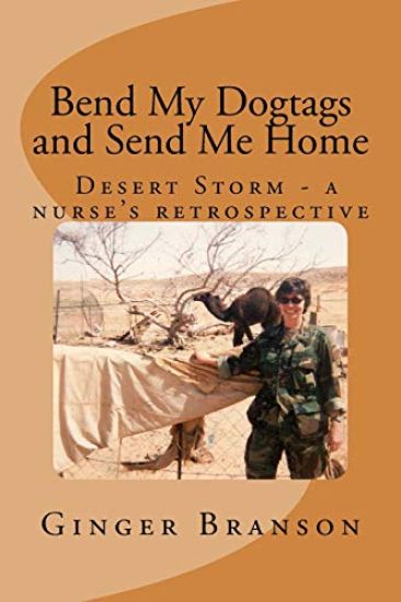 Bend My Dogtags and Send Me Home: A Dsert Storm nurse's retrospective