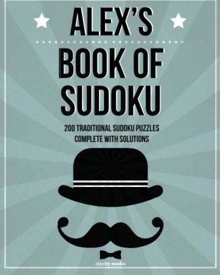 Alex's Book Of Sudoku: 200 traditional sudoku puzzles in easy, medium & hard