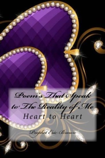 Poem's That Speak to The Reality of Me: Heart to Heart