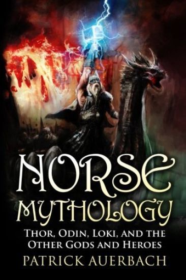 Norse Mythology: Thor, Odin, Loki, and the Other Gods and Heroes
