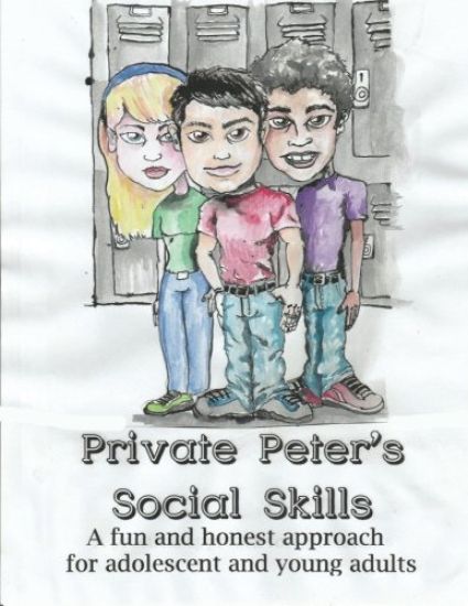 Private Peter's Social Skills: A fun and honest approach for adolescent and young adults