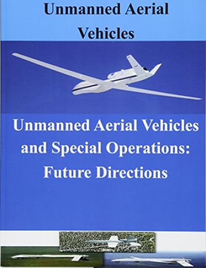 Unmanned Aerial Vehicles and Special Operations: Future Directions
