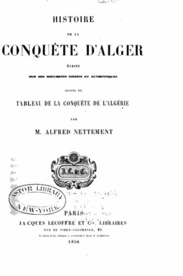 Histoire de la conquête d'Alger écrite sur des documents inédits et authentiques suivie du Tableau de la conquête de l'Algérie