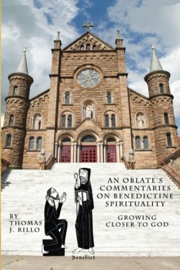 An Oblate's Commentaries on Benedictine Spirituality: Growing Closer to God