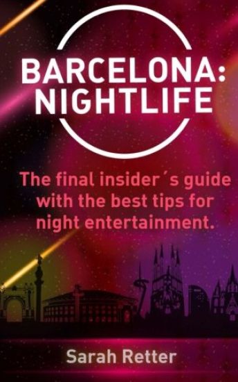 Barcelona: Nightlife.: The final insider´s guide written by locals in-the-know with the best tips for night entertainment.