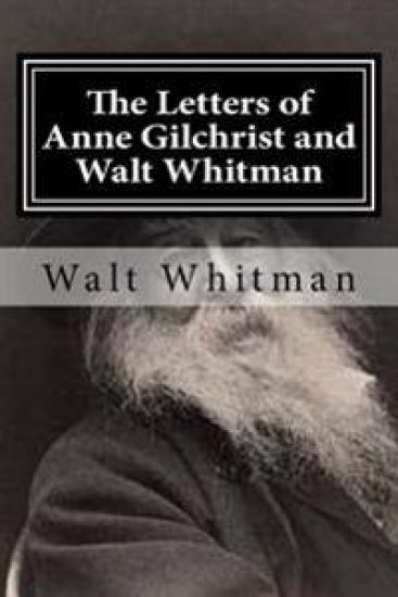 The Letters of Anne Gilchrist and Walt Whitman