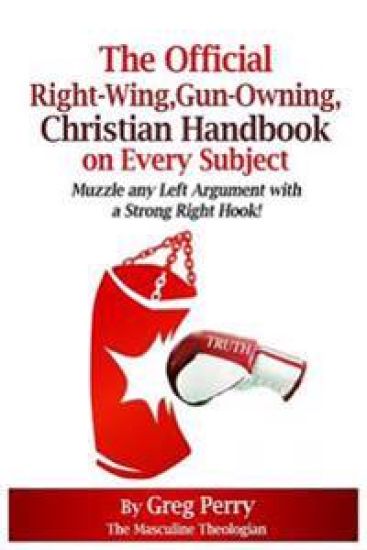 The Official, Right-Wing, Gun-Owning, Christian Handbook on Every Subject